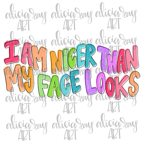 I Am Nicer Than My Face Looks