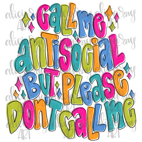 Call Me Antisocial But Please Don't Call Me