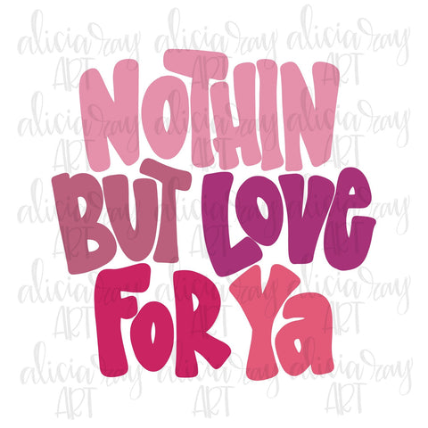 Nothin But Love For Ya