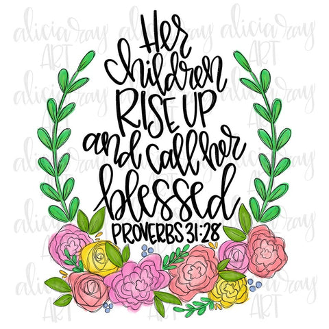 Her Children Rise Up And Call Her Blessed - Proverbs 31:28