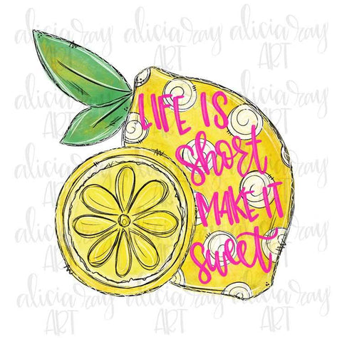 Life Is Short Make It Sweet